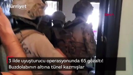 3 ilde uyuşturucu operasyonunda 65 gözaltı! Buzdolabının altına tünel kazmışlar