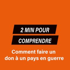 2 min pour comprendre : comment faire un don à un pays en guerre