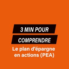 3 minutes pour comprendre : Le plan d'épargne en actions (PEA)
