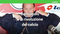 Berlusconi e la rivoluzione del calcio