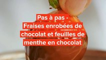 Recette pas-à-pas : Fraises et feuilles de menthes enrobés de chocolat | regal.fr