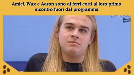 Amici, Wax e Aaron sono ai ferri corti al loro primo incontro fuori dal programma