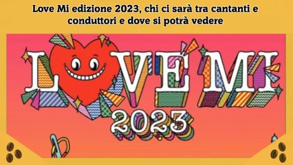 Love Mi edizione 2023, chi ci sarà tra cantanti e conduttori e dove si potrà vedere