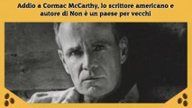 Addio a Cormac McCarthy, lo scrittore americano e autore di Non è un paese per vecchi