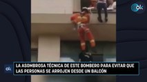 La asombrosa técnica de este bombero para evitar que las personas se arrojen desde un balcón