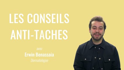Tous les conseils anti-taches | L'avis de l'expert Erwin Benassaia, dermatologue.