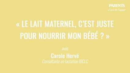 « Le lait maternel, c'est juste pour nourrir mon bébé ? » L'avis de l'expert avec Carole Hervé