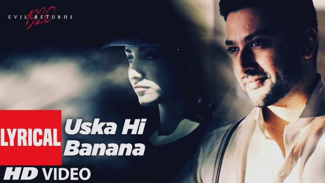 Lyrical: Uska Hi Banana | 1920 Evil Returns | Arijit Singh | Aftab Shivdasani, Tia Bajpai