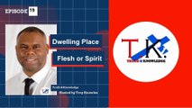Dwelling Place Flesh or Spirit | Truth & Knowledge | Trey Knowles