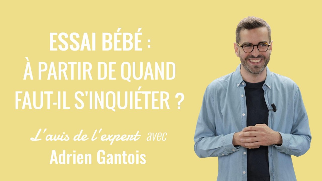 Essai bébé : à partir de quand faut-il s'inquiéter ? | L'avis de l'expert avec Adrien Gantois