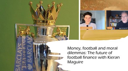 Money, football and moral dilemmas: The future of football finance with Kieran Maguire