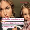 Carla Moreau répond aux critiques des internautes sur l’éducation de sa fille