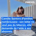 Camille Santoro (Familles nombreuses) : son bébé ne veut pas du biberon, elle demande de l’aide à ses abonnés