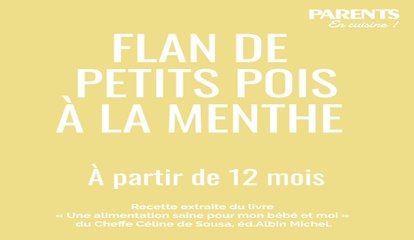 Recette | Le flan de petits pois à la menthe pour Bébé du Chef Céline de Sousa