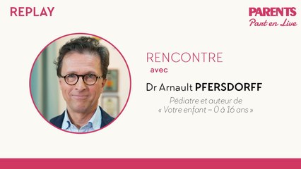 REPLAY | Live avec le Dr Arnault Pfersdorff, notre expert pédiatre