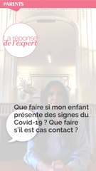 [L'avis de l'expert] Que faire si mon enfant est cas contact ou s'il présente des symptômes du Covid-19 ?