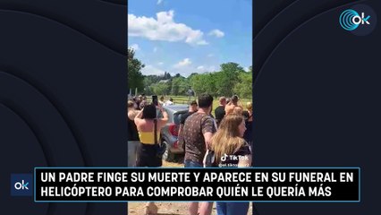 Un padre finge su muerte y aparece en su funeral en helicóptero para comprobar quién le quería más