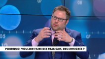 L'édito de Mathieu Bock-Côté : «Pourquoi vouloir faire des Français, des immigrés ?»