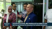 MKD Minta Klarifikasi Ketua Komisi VII DPR RI Sugeng Suparwoto Terkait Dugaan Pelecehan