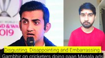 Disgusting, disappointing, embarrassing - Gautam Gambhir on cricketers doing Pan Masala Ads