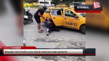 Beyoğlu’nda kendini yere atarak taksiciye tepki gösterdi