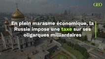 Russie : en plein marasme économique, le pays impose une taxe sur ses oligarques milliardaires