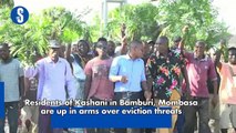 Residents of Kashani in Bamburi, Mombasa are up in arms over eviction threats