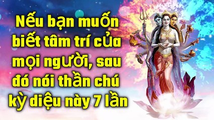Nếu bạn muốn biết tâm trí của mọi người, sau đó nói thần chú kỳ diệu này 7 lần