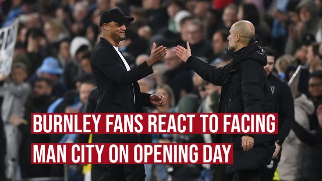 Burnley fans react to facing Premier League champions Manchester City on the opening day of the season