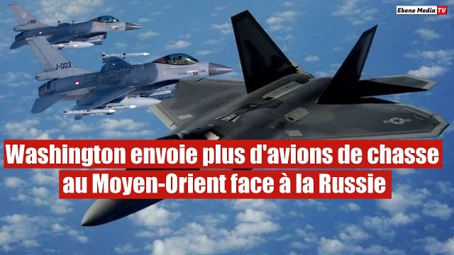 Washington envoie plus d'avions de chasse au Moyen-Orient face à la Russie