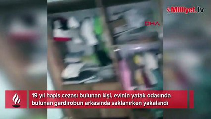 19 yıl hapisle aranıyordu! Gardırop arkasında yakalandı
