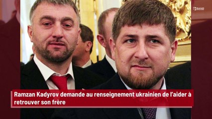 Ramzan Kadyrov demande au renseignement ukrainien de l’aider à retrouver son frère disparu !
