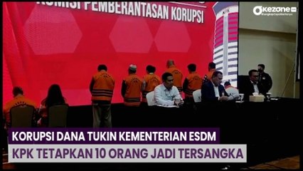 KPK Tetapkan 10 Orang jadi Tersangka Korupsi Dana Tukin Kementerian ESDM
