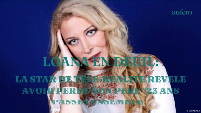 Loana en deuil : la star de télé-réalité révèle avoir perdu son père
