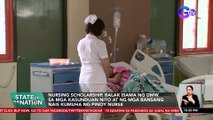 Nursing scholarship, balak isama ng DMW sa mga kasunduan nito at ng mga bansang nais kumuha ng pinoy nurse | SONA