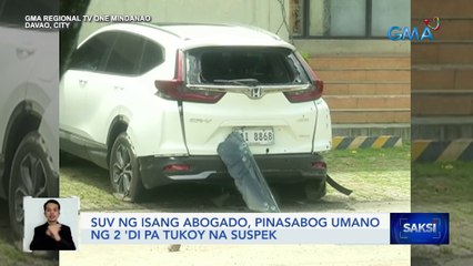 SUV ng isang abogado, pinasabog umano ng 2 'di pa tukoy na suspek | Saksi
