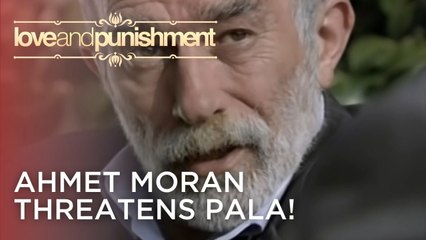 Ahmet Moran Threatens Pala! | Love and Punishment - Episode 21