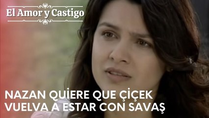 Nazan quiere que Çiçek vuelva a estar con Savaş | Amor y Castigo - Capitulo 21