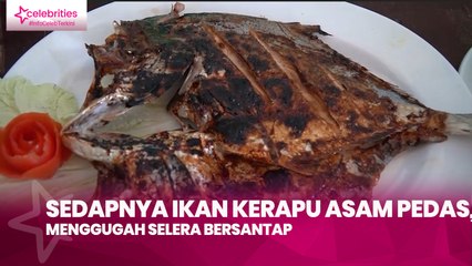 Sedapnya Ikan Kerapu Asam Pedas, Menggugah Selera Bersantap