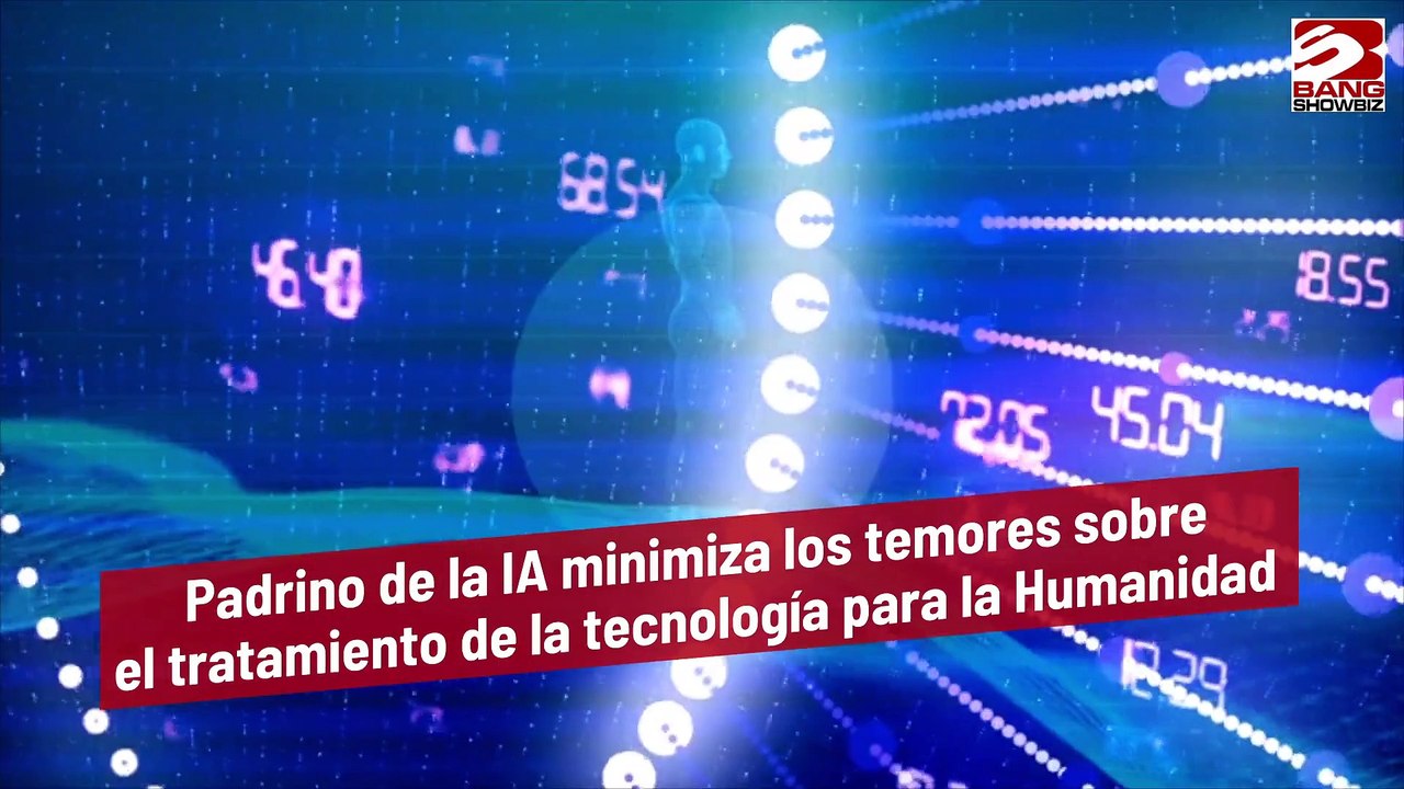 Padrino de la IA minimiza los temores sobre el tratamiento de la tecnología para la Humanidad