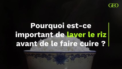 Pourquoi est-ce important de laver le riz avant de le faire cuire ?