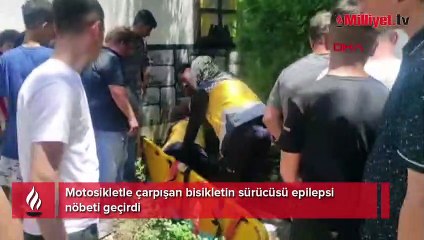 Motosikletle çarpışan bisikletin sürücüsü epilepsi nöbeti geçirdi