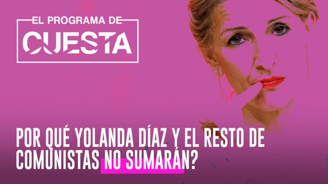 ¿Por qué Yolanda Díaz y el resto de comunistas no sumarán?