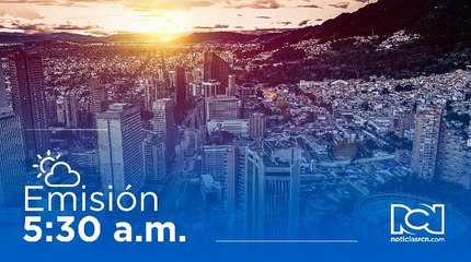 Emisión Noticias RCN 5:30 a. m. / viernes 16 de junio de 2023