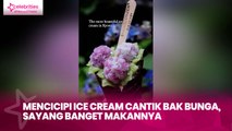 Mencicipi Ice Cream Cantik bak Bunga, Sayang Banget Makannya