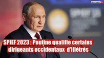 SPIEF 2023 : Poutine qualifie plusieurs dirigeants occidentaux de sous-éduqués