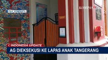 AG Dieksekusi ke Lembaga Pembinaan Kasus Anak LPKA Tangerang