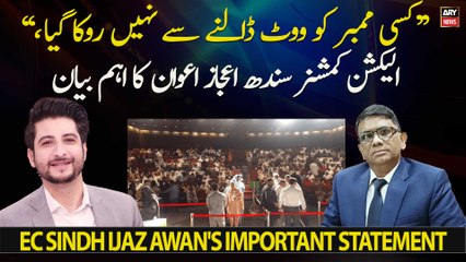 "No member was prevented from voting," EC Sindh Ijaz Awan's important statement
