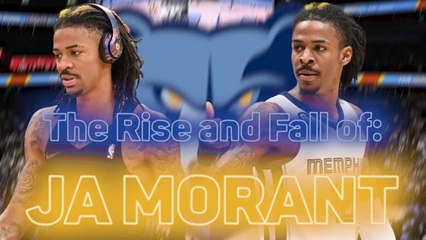 The Rise and Fall of Ja Morant