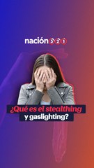 ¿Qué es el stealthing y gaslighting?